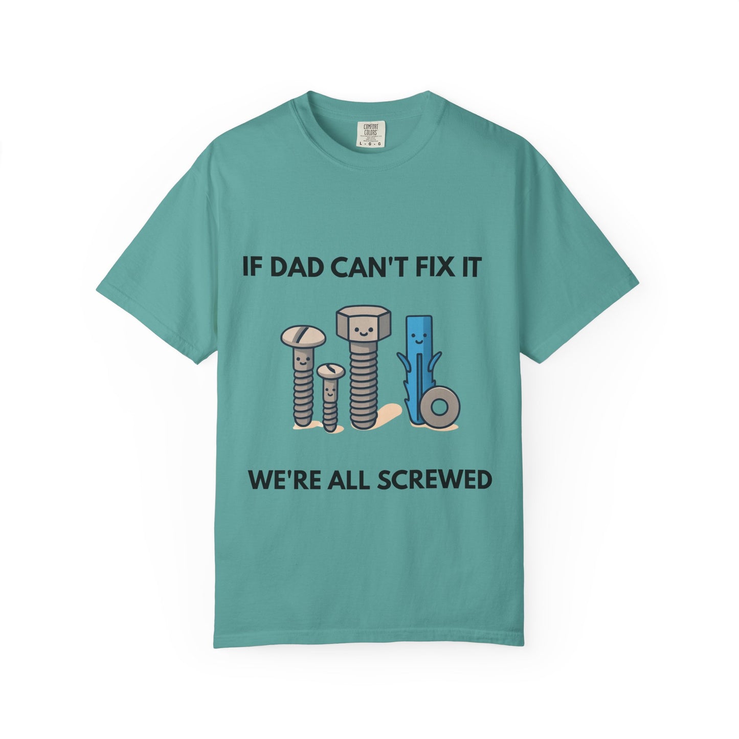 Dad Fix-It T-Shirt — "If Dad Can't Fix It We're All Screwed" Humorous Father's Day Men Tee