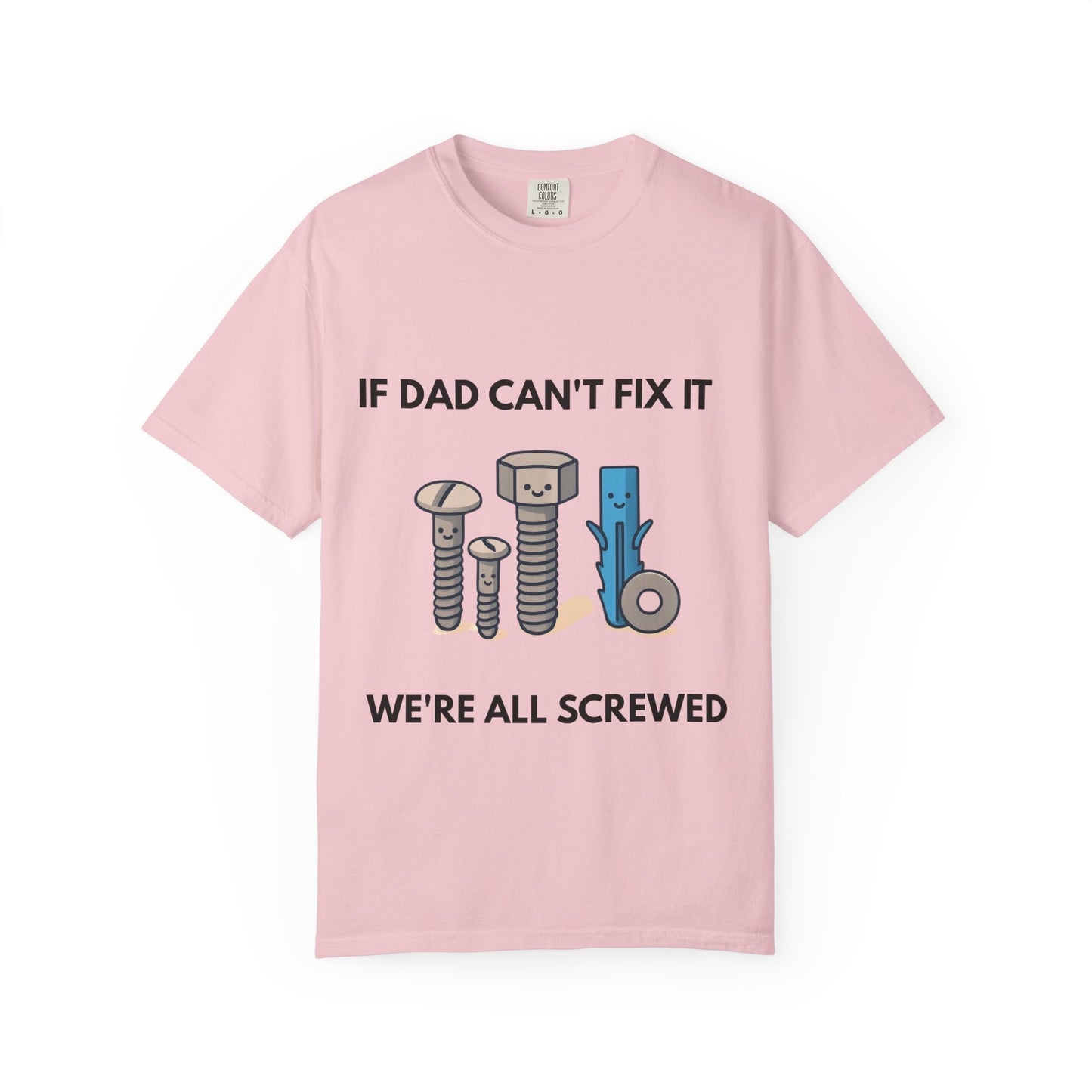 Dad Fix-It T-Shirt — "If Dad Can't Fix It We're All Screwed" Humorous Father's Day Men Tee