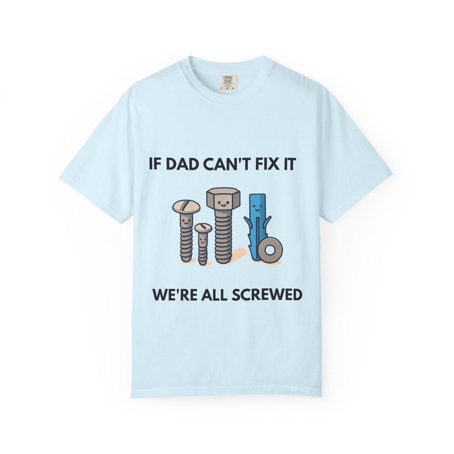 Dad Fix-It T-Shirt — "If Dad Can't Fix It We're All Screwed" Humorous Father's Day Men Tee