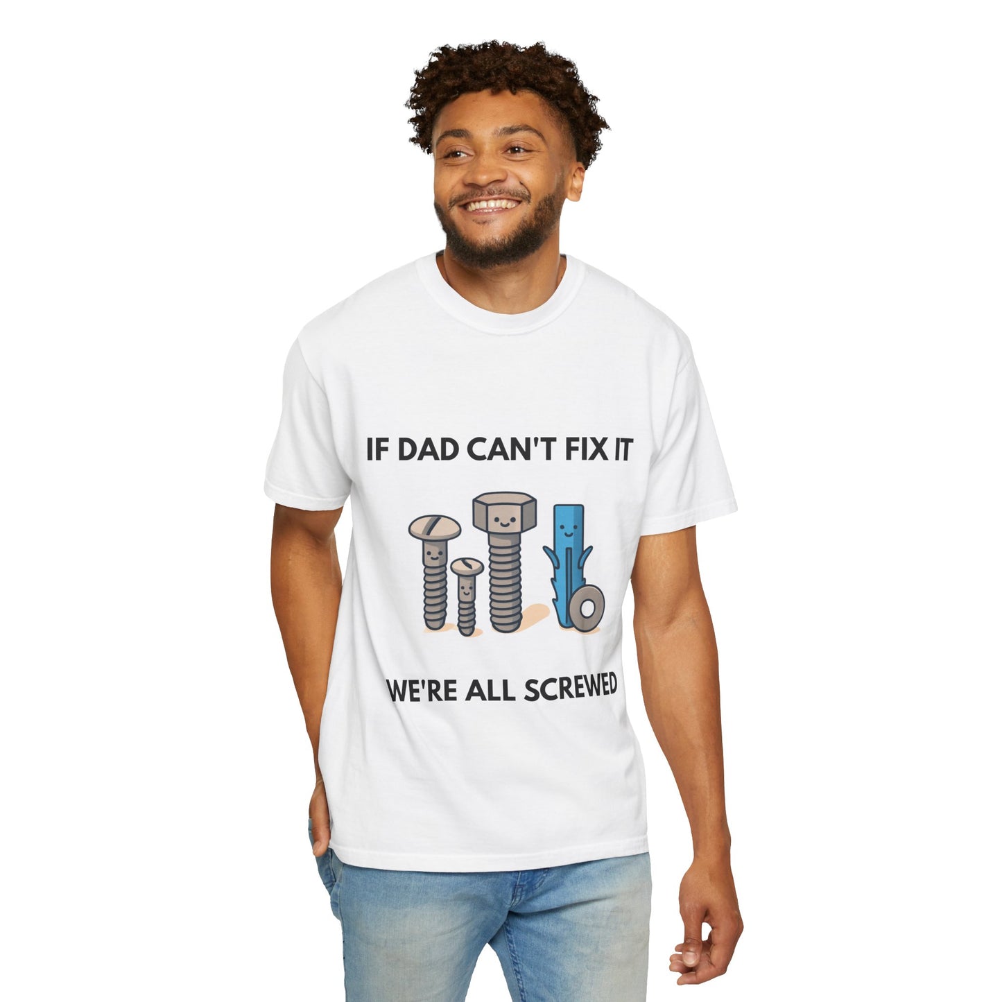 Dad Fix-It T-Shirt — "If Dad Can't Fix It We're All Screwed" Humorous Father's Day Men Tee