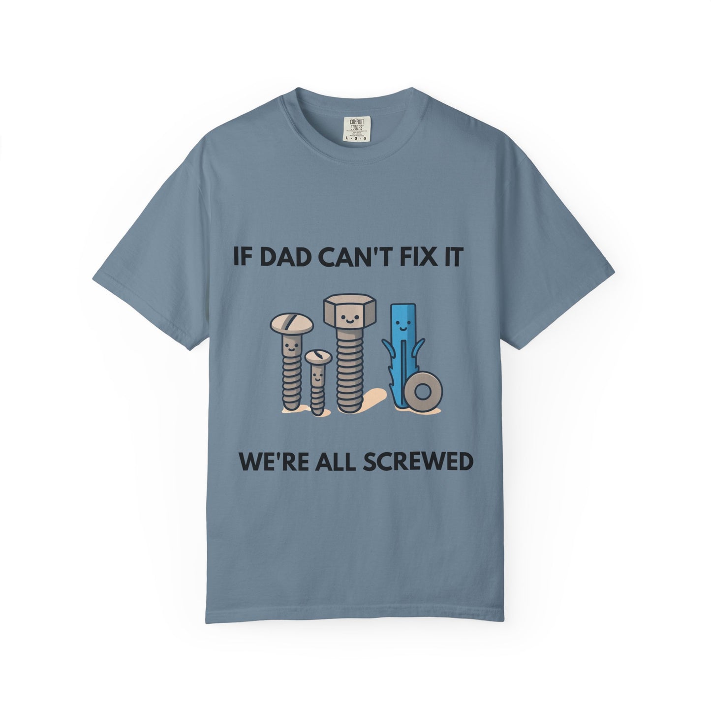 Dad Fix-It T-Shirt — "If Dad Can't Fix It We're All Screwed" Humorous Father's Day Men Tee